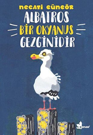 Albatros Bir Okyanus Gezginidir - Necati Güngör - Çınar Yayınları