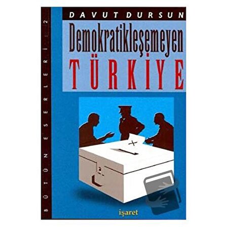 Demokratikleşemeyen Türkiye / İşaret Yayınları / Davut Dursun