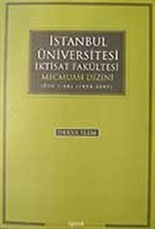 İstanbul Üniversitesi İktisat Fakültesi Mecmuası Dizini (Cilt 1-56) (1939-2007) / Derya İlem