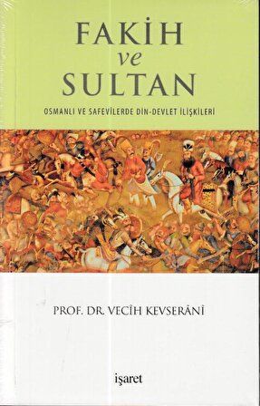Fakih ve Sultan : Osmanlı ve Safevilerde Din Devlet İlişkisi