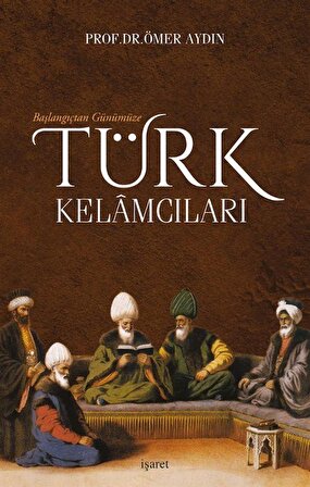 Başlangıçtan Günümüze Türk Kelamcıları / Ömer Aydın