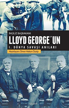 İngiliz Başbakanı Lloyd George'un I. Dünya Savaşı Anıları / Ömer Hakan Özalp