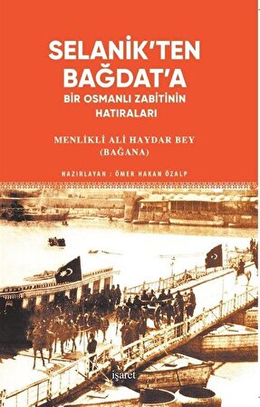 Selanik'ten Bağdat'a Bir Osmanlı Zabitinin Hatıraları / Menlikli Ali Haydar Bey (Bağana)