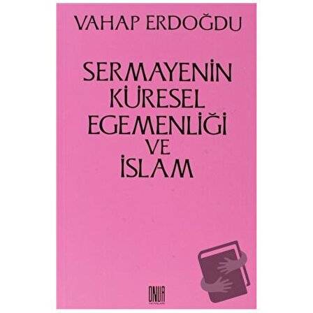 Sermayenin Küresel Egemenliği ve İslam / Sol ve Onur Yayınları / Vahap Erdoğdu