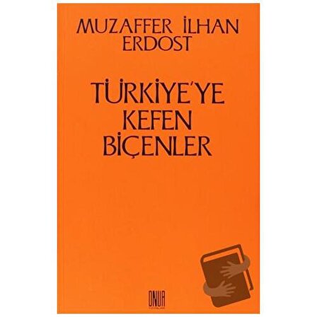 Türkiye’ye Kefen Biçenler / Sol ve Onur Yayınları / Muzaffer İlhan Erdost