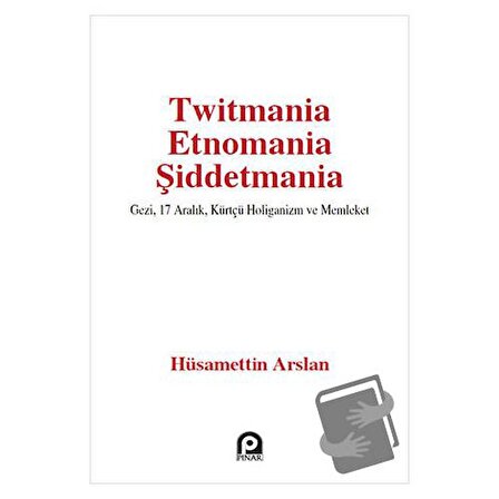 Twitmania Etnomania Şiddetmania / Pınar Yayınları / Hüsamettin Arslan