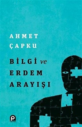 Bilgi ve Erdem Arayışı / Ahmet Çapku
