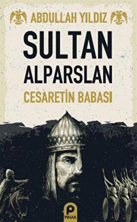 Sultan Alparslan / Cesaretin Babası / Abdullah Yıldız