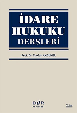 İdare Hukuku Dersleri / Prof. Dr. Tayfun Akgüner
