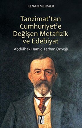 Tanzimat'tan Cumhuriyet'e Değişen Metafizik ve Edebiyat  Abdülhak Hamid Tarhan Örneği