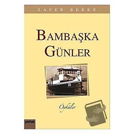 Bambaşka Günler / Yaba Yayınları / Zafer Berke