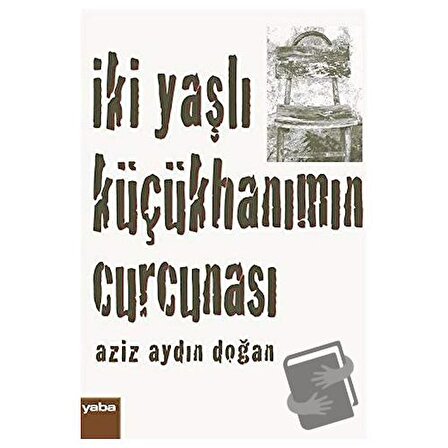 İki Yaşlı Küçükhanımın Curcunası / Yaba Yayınları / Aziz Aydın Doğan