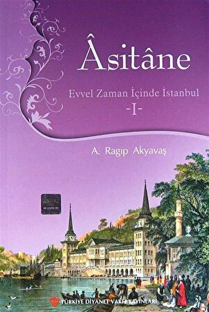 Asitane I & Evvel Zaman İçinde İstanbul / A. Ragıp Akyavaş