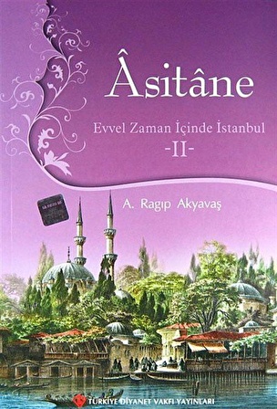 Asitane II & Evvel Zaman İçinde İstanbul / A. Ragıp Akyavaş