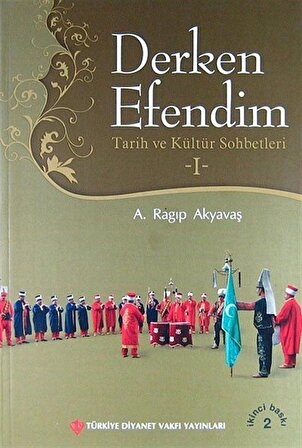 Derken Efendim I & Tarih ve Kültür Sohbetleri / A. Ragıp Akyavaş