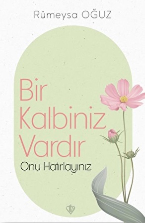 Bir Kalbiniz Vardır Onu Hatırlayınız