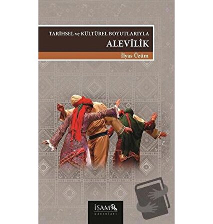Tarihsel Ve Kültürel Boyutlarıyla Alevilik / İsam Yayınları / İlyas Üzüm