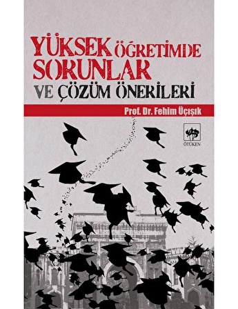 Yüksek Öğretimde Sorunlar ve Çözüm Önerileri / H. Fehim Üçışık