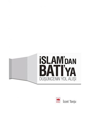 İslam'dan Batı'ya Düşüncenin Yol Alışı / İzzet Tanju