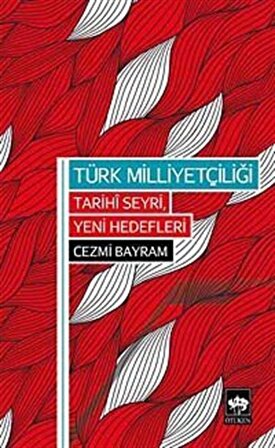 Türk Milliyetçiliği Tarihi Seyri, Yeni Hedefleri / Cezmi Bayram