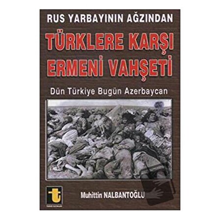 Rus Yarbayının Ağzından Türklere Karşı Ermeni Vahşeti / Toker Yayınları /