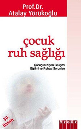 Çocuk Ruh Sağlığı - Prof Dr. Atalay Yörükoğlu - Özgür Yayınları