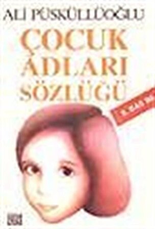 Çocuk Adları Sözlüğü / Ali Püsküllüoğlu