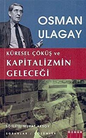 Küresel Çöküş ve Kapitalizmin Geleceği / Osman Ulagay