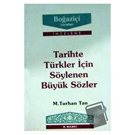 Tarihte Türkler için Söylenen Büyük Sözler / Boğaziçi Yayınları / M. Turhan Tan