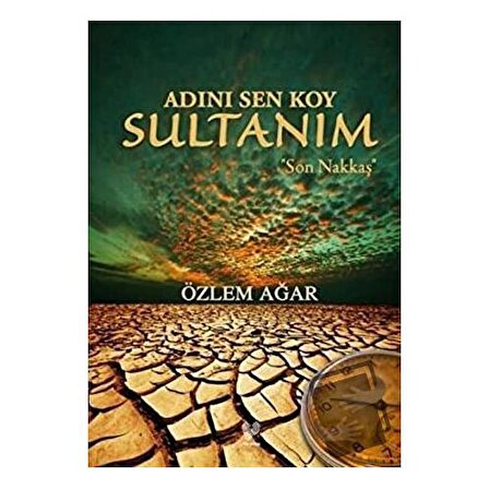 Adını Sen Koy Sultanım   Son Nakkaş / Çağrı Yayınları / Özlem Ağar