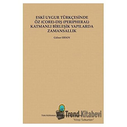 Eski Uygur Türkçesinde Öz (Core) Dış (Perıpheral) Katmanlı Birleşik Yapılarda