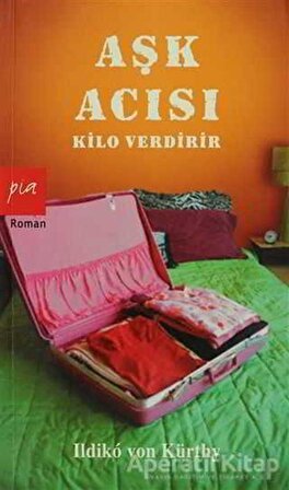 Aşk Acısı Kilo Verdirir - Ildiko von Kürthy - Pia Yayınları