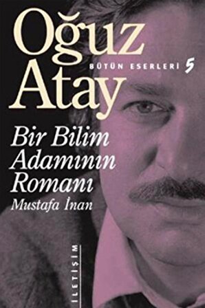 Bir Bilim Adamının Romanı - Mustafa İnan - Oğuz Atay - İletişim Yayınevi