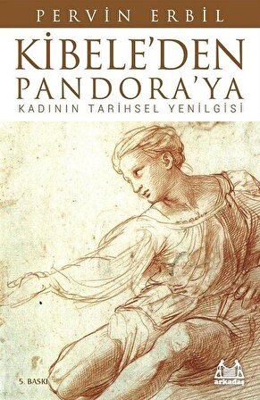 Kibele'den Pandora'ya / Kadının Tarihsel Yenilgisi / Pervin Erbil