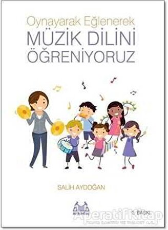 Oynayarak Eğlenerek Müzik Dilini Öğreniyoruz - Salih Aydoğan - Arkadaş Yayınları