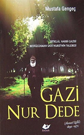 Gazi Nur Dede (Ahmet Eğilli 1890-1972) / Mustafa Gengeç