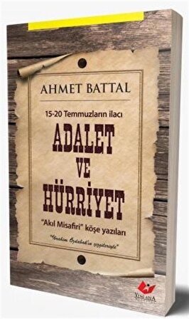 15-20 Temmuzların İlacı Adalet ve Hürriyet / Ahmet Battal