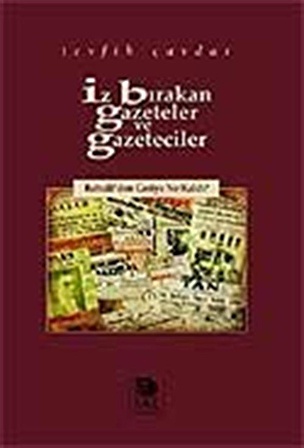 İz Bırakan Gazeteler ve Gazeteciler / Babıali'den Geriye Ne Kaldı? / Tevfik Çavdar