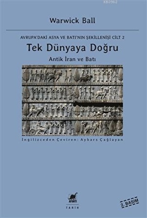 Tek Dünyaya Doğru - Antik İran ve Batı - Avrupa'daki Asya ve Batı'nın Şekillenişi Cilt 2