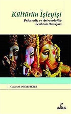 Kültürün İşleyişi & Psikanaliz ve Antropolojide Sembolik Dönüşüm / Gananath Obeyesekere