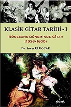 Klasik Gitar Tarihi - I & Rönesans Döneminde Gitar (1536-1600) / Soner Uluocak