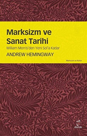 Marksizm ve Sanat Tarihi & William Morris'den Yeni Sol'a Kadar / Andrew Hemingway