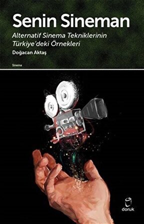 Senin Sineman & Alternatif Sinema Tekniklerinin Türkiye'deki Örnekleri / Doğacan Aktaş