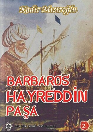 Barbaros Hayreddin Paşa / Kadir Mısıroğlu