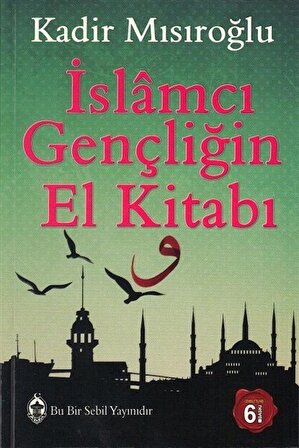 İslamcı Gençliğin El Kitabı / Kadir Mısıroğlu