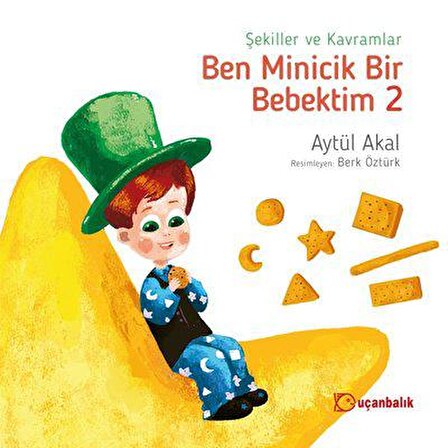 Şekiller ve Kavramlar / Ben Minicik Bir Bebektim 2 - Aytül Akal - Uçanbalık Yayınları