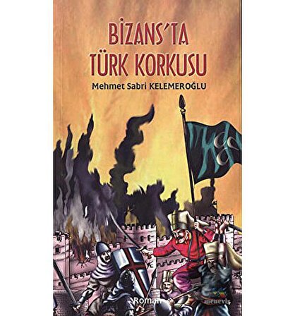 Bizans’ta Türk Korkusu / Meneviş Yayınları / Mehmet Sabri Kelemeroğlu