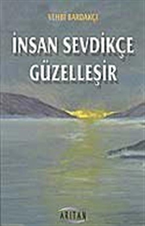 İnsan Sevdikçe Güzelleşir / Vehbi Bardakçı