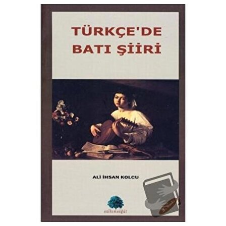 Türkçe’de Batı Şiiri / Salkımsöğüt Yayınları / Ali İhsan Kolcu