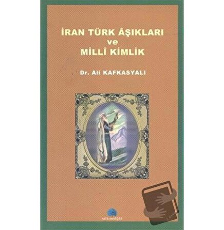 İran Türk Aşıkları ve Milli Kimlik / Salkımsöğüt Yayınları / Ali Kafkasyalı